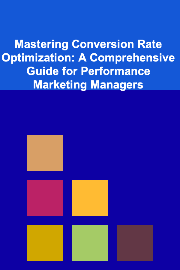 Mastering Conversion Rate Optimization: A Comprehensive Guide for Performance Marketing Managers