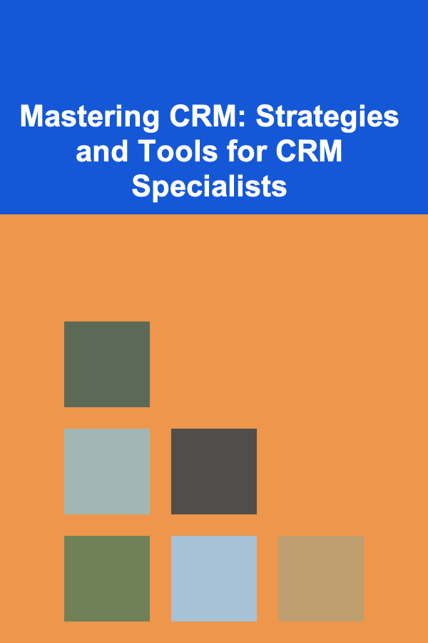 Mastering CRM: Strategies and Tools for CRM Specialists
