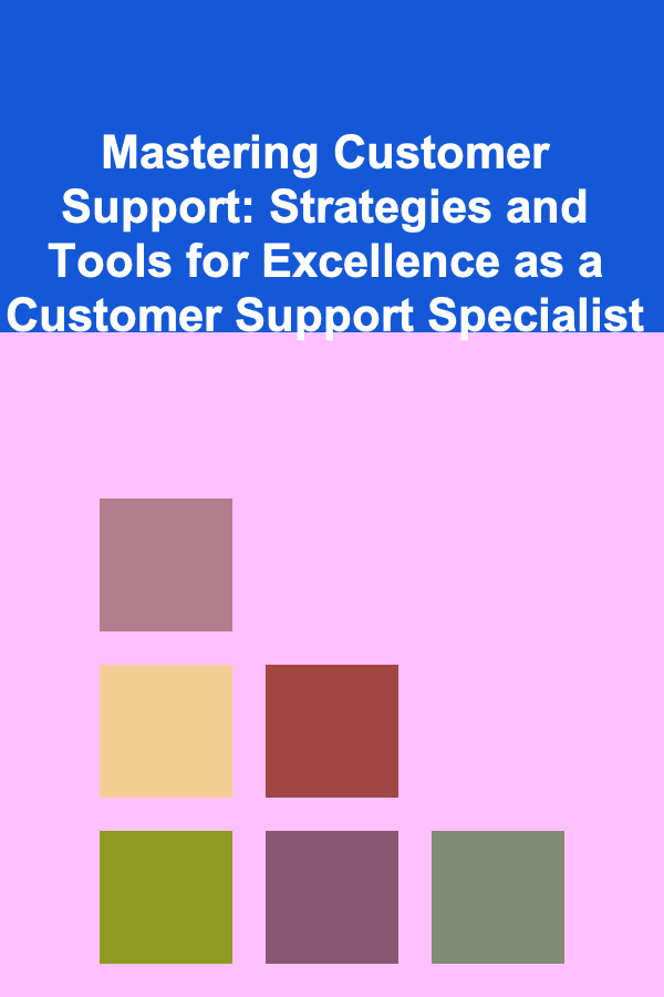 Mastering Customer Support: Strategies and Tools for Excellence as a Customer Support Specialist