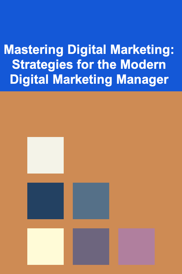 Mastering Digital Marketing: Strategies for the Modern Digital Marketing Manager