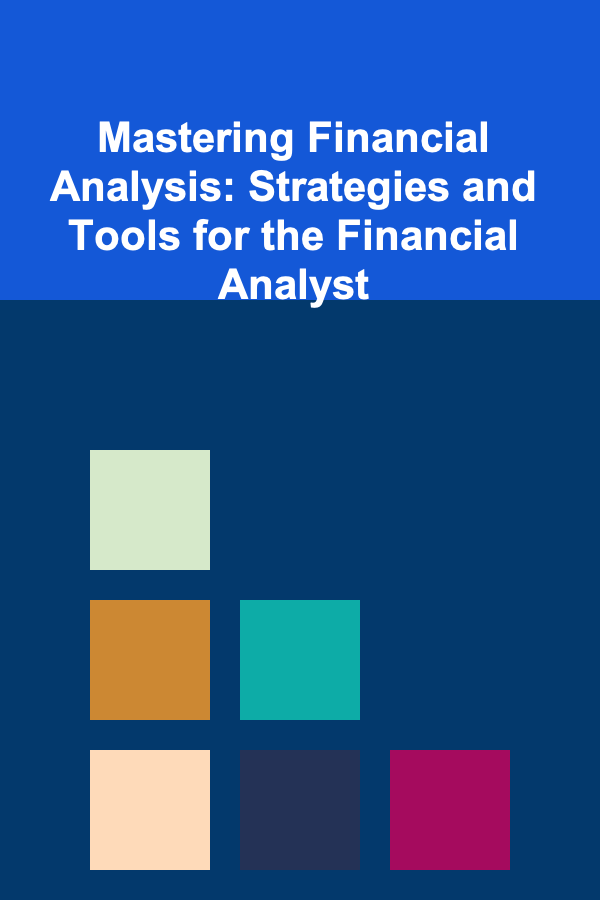 Mastering Financial Analysis: Strategies and Tools for the Financial Analyst