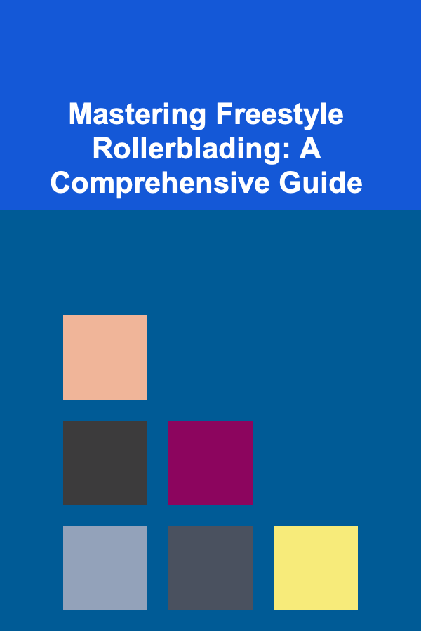Mastering Freestyle Rollerblading: A Comprehensive Guide