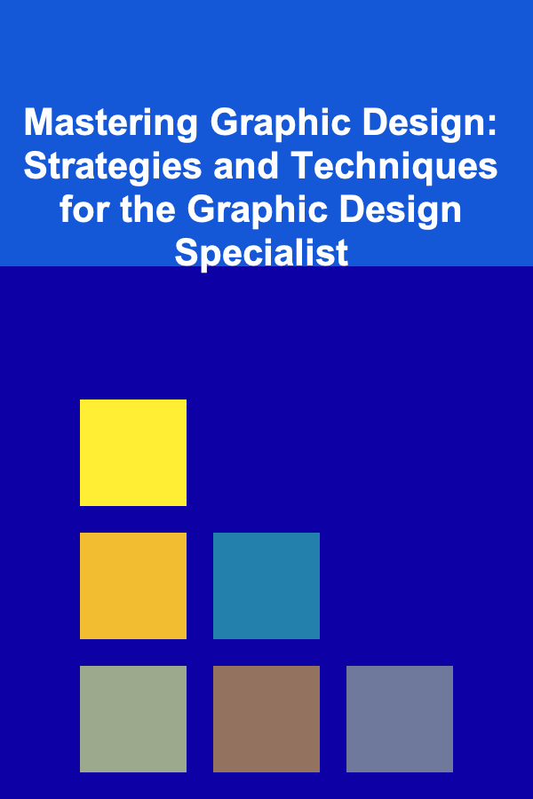 Mastering Graphic Design: Strategies and Techniques for the Graphic Design Specialist