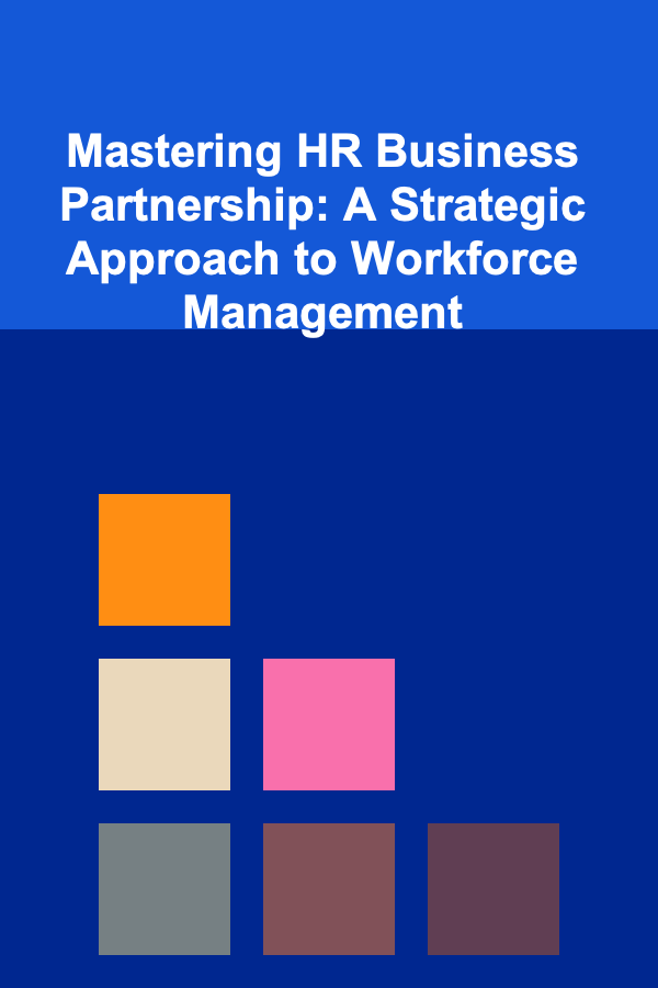 Mastering HR Business Partnership: A Strategic Approach to Workforce Management
