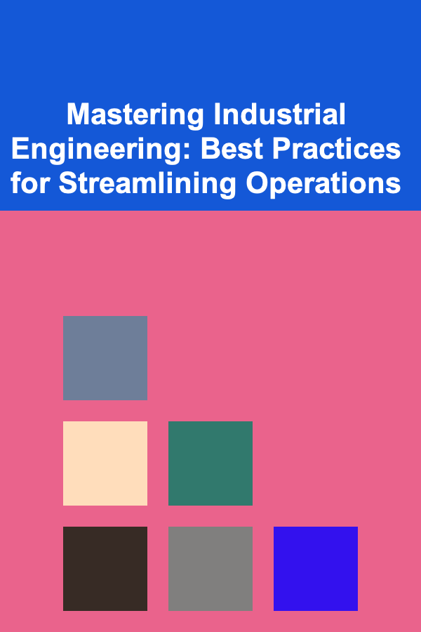 Mastering Industrial Engineering: Best Practices for Streamlining Operations