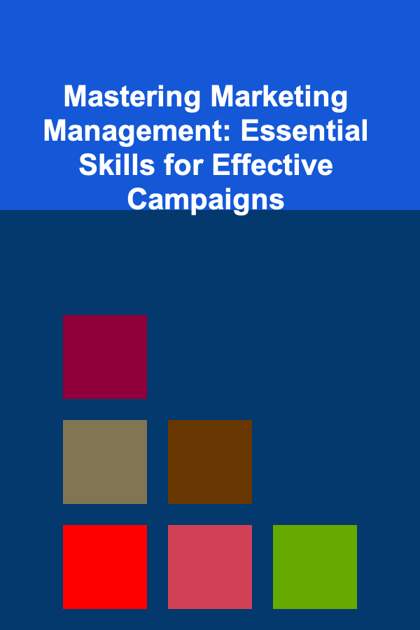 Mastering Marketing Management: Essential Skills for Effective Campaigns