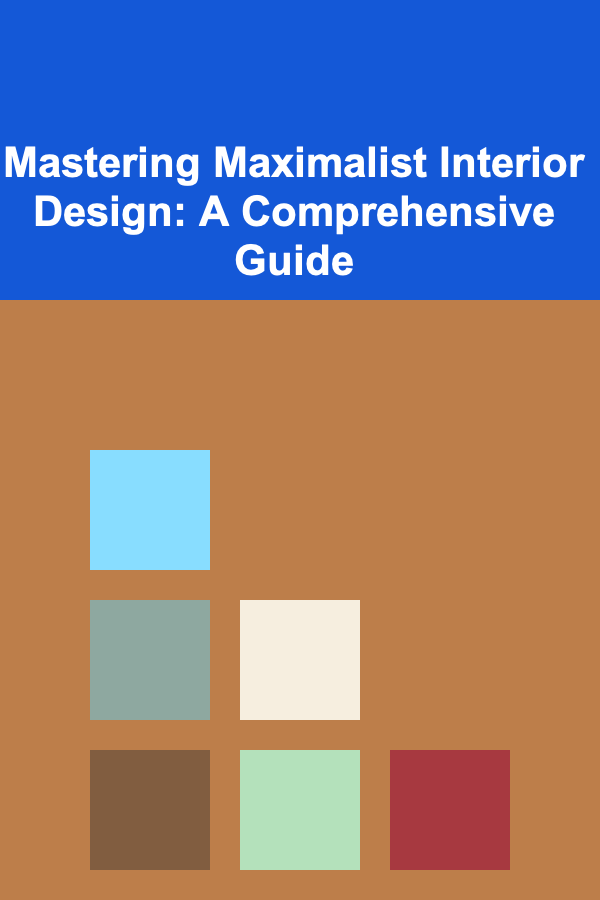 Mastering Maximalist Interior Design: A Comprehensive Guide