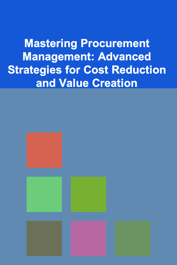 Mastering Procurement Management: Advanced Strategies for Cost Reduction and Value Creation
