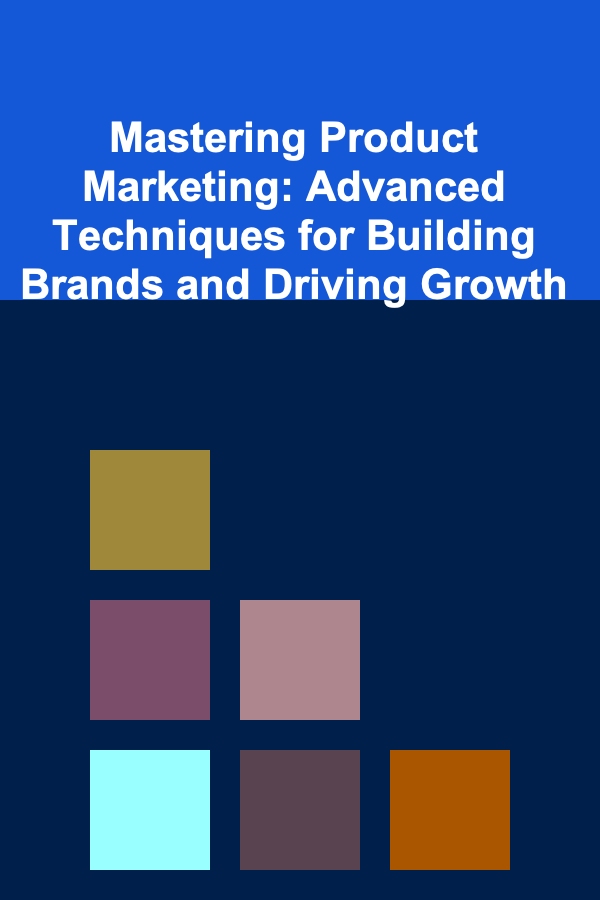 Mastering Product Marketing: Advanced Techniques for Building Brands and Driving Growth