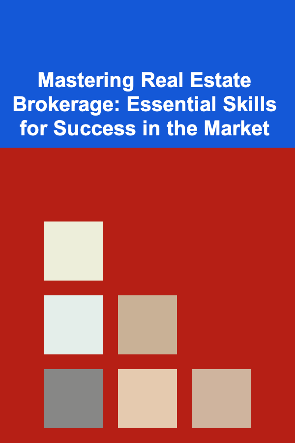 Mastering Real Estate Brokerage: Essential Skills for Success in the Market
