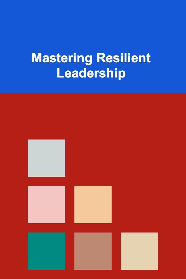 Mastering Resilient Leadership