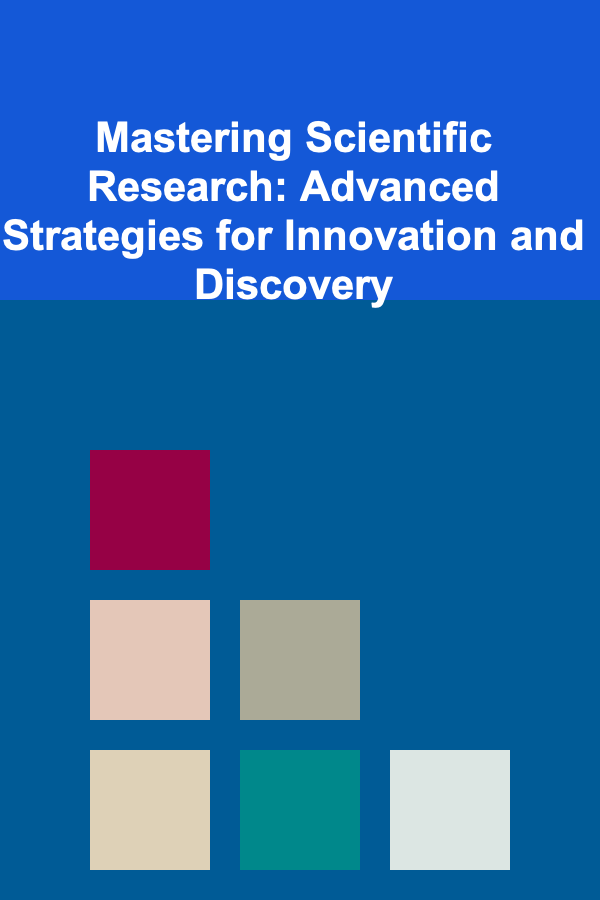Mastering Scientific Research: Advanced Strategies for Innovation and Discovery