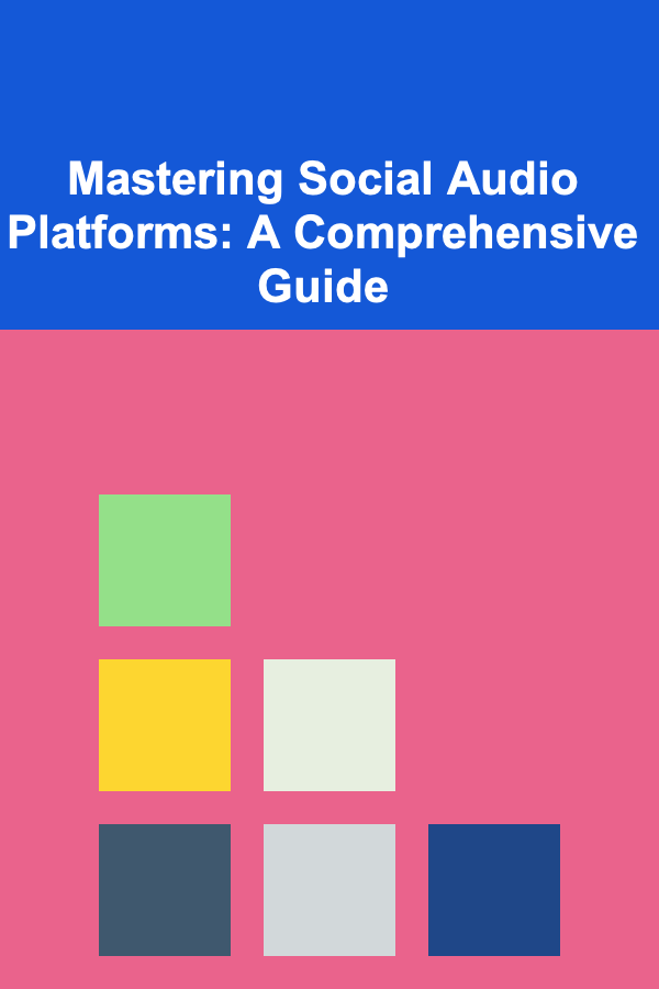 Mastering Social Audio Platforms: A Comprehensive Guide