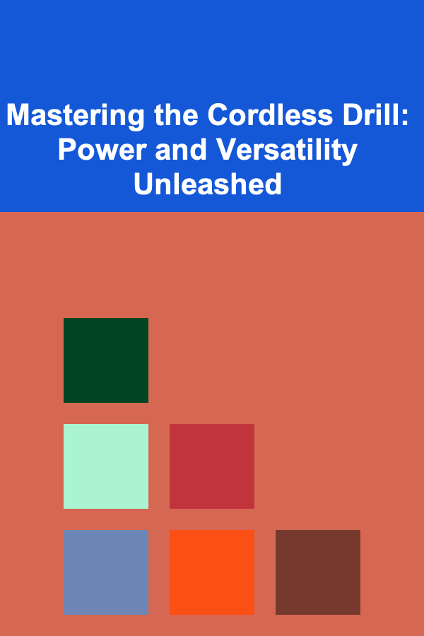 Mastering the Cordless Drill: Power and Versatility Unleashed