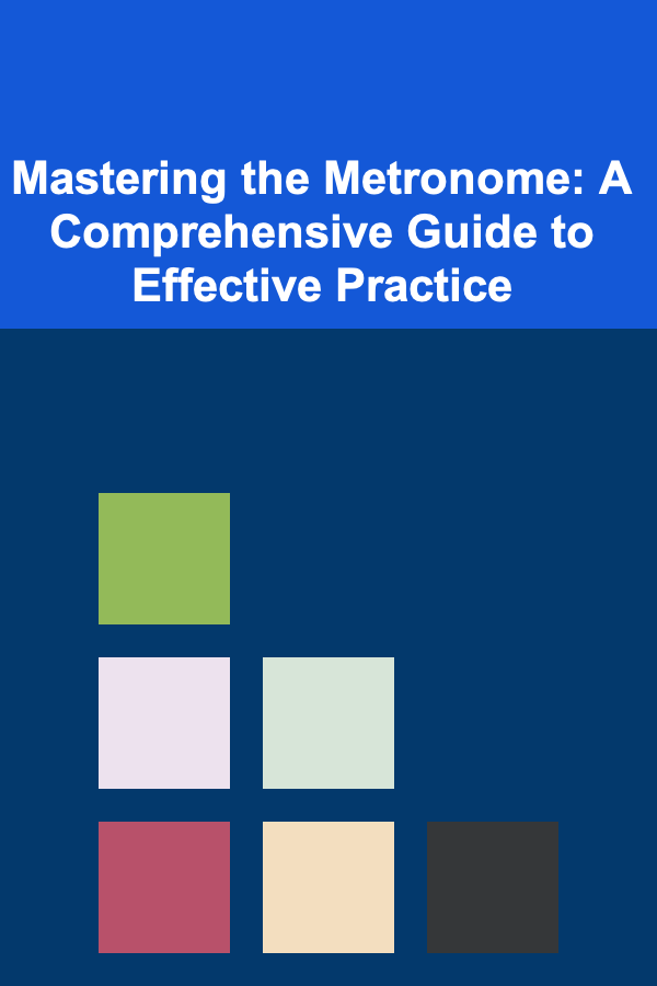 Mastering the Metronome: A Comprehensive Guide to Effective Practice