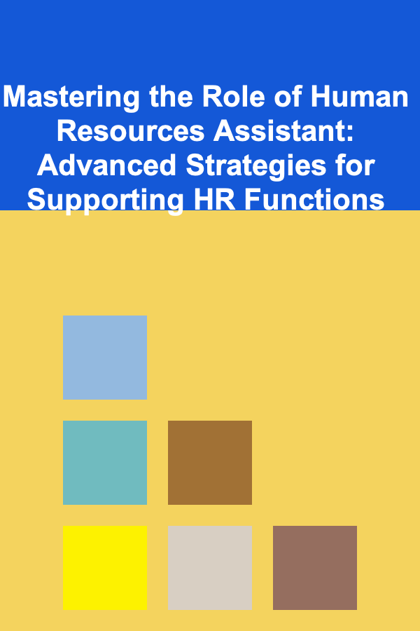 Mastering the Role of Human Resources Assistant: Advanced Strategies for Supporting HR Functions