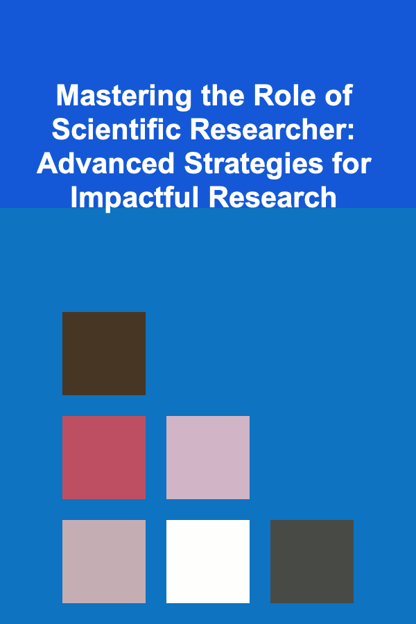 Mastering the Role of Scientific Researcher: Advanced Strategies for Impactful Research