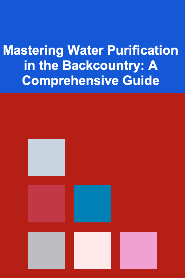 Mastering Water Purification in the Backcountry: A Comprehensive Guide