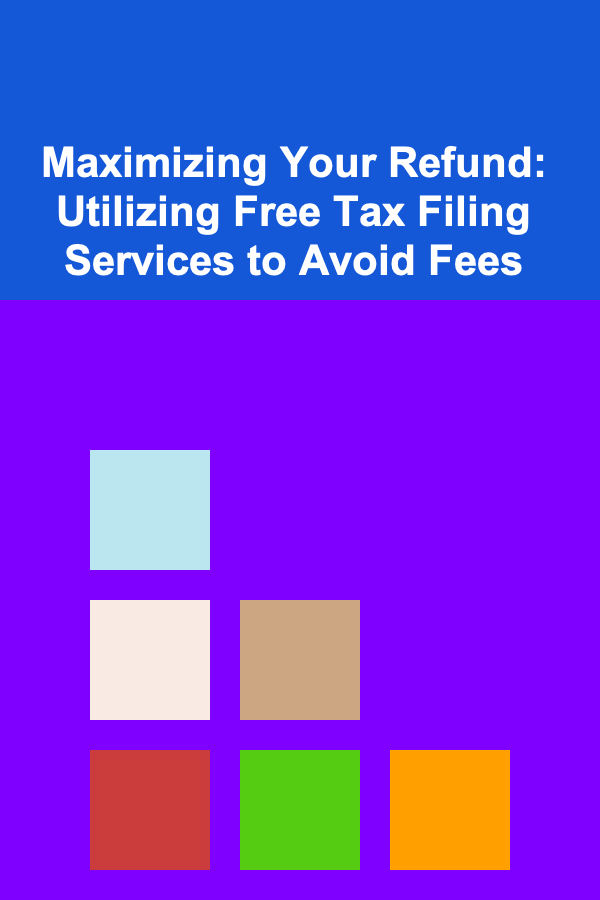 Maximizing Your Refund: Utilizing Free Tax Filing Services to Avoid Fees