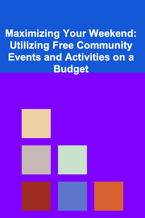 Maximizing Your Weekend: Utilizing Free Community Events and Activities on a Budget