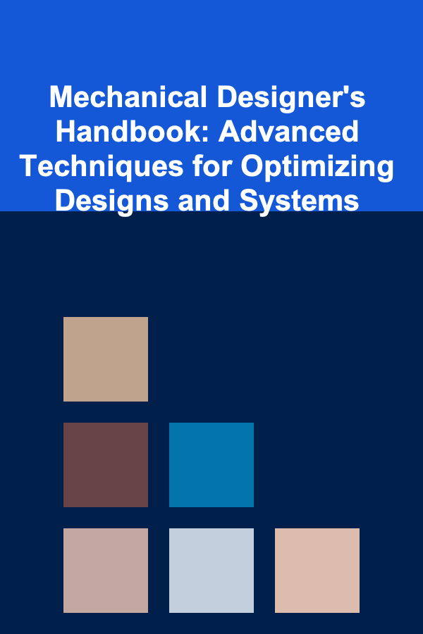 Mechanical Designer's Handbook: Advanced Techniques for Optimizing Designs and Systems