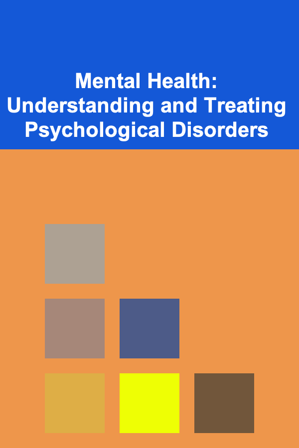 Mental Health: Understanding and Treating Psychological Disorders