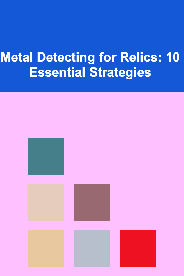 Metal Detecting for Relics: 10 Essential Strategies