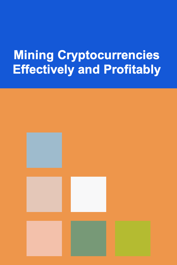 Mining Cryptocurrencies Effectively and Profitably