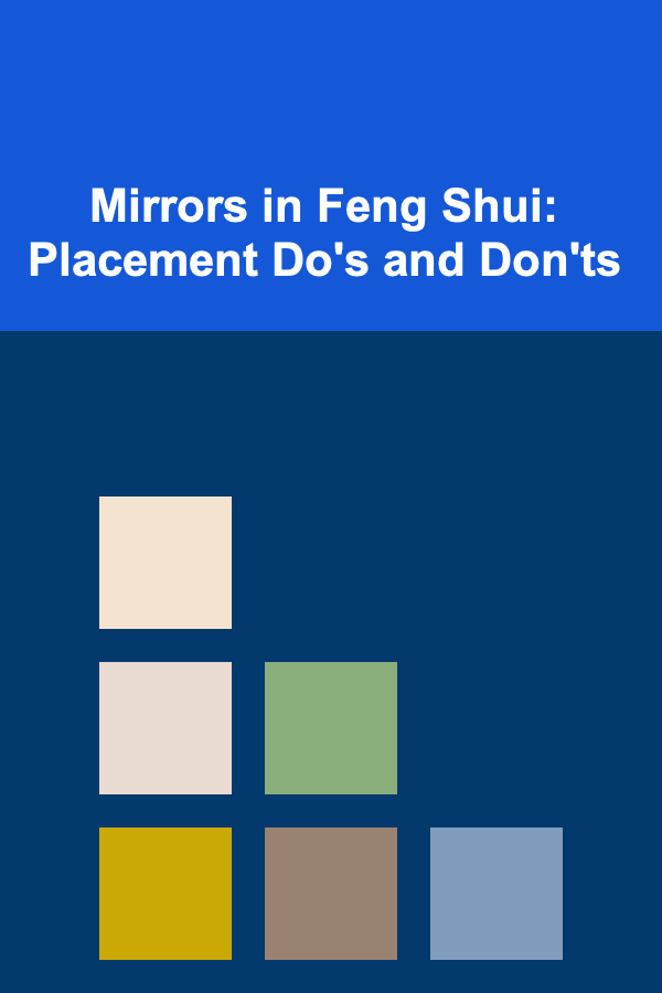 Mirrors in Feng Shui: Placement Do's and Don'ts