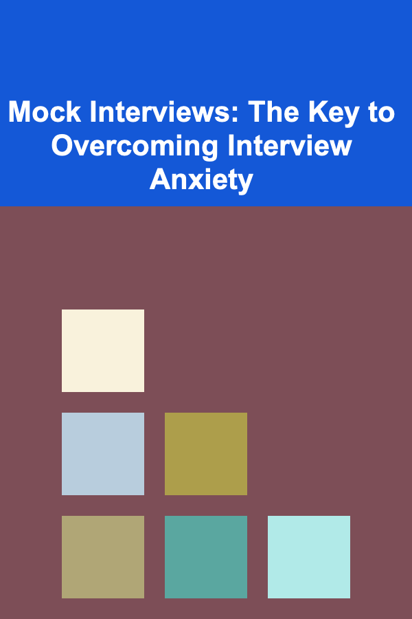 Mock Interviews: The Key to Overcoming Interview Anxiety