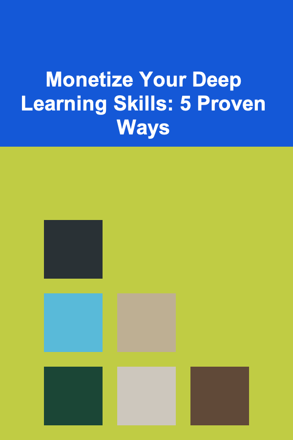 Monetize Your Deep Learning Skills: 5 Proven Ways