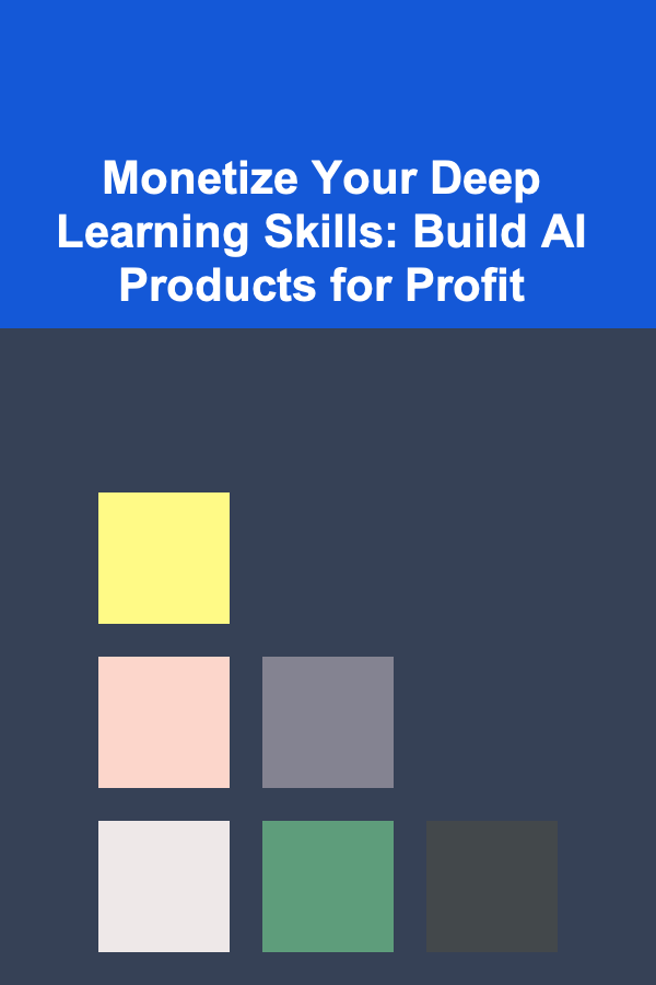 Monetize Your Deep Learning Skills: Build AI Products for Profit