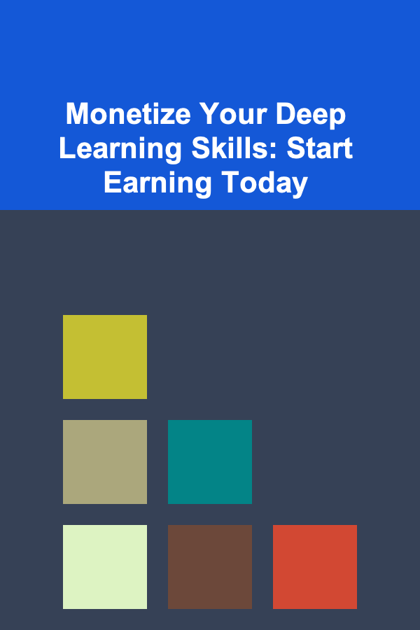 Monetize Your Deep Learning Skills: Start Earning Today