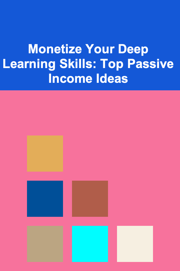 Monetize Your Deep Learning Skills: Top Passive Income Ideas