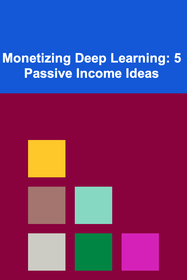 Monetizing Deep Learning: 5 Passive Income Ideas