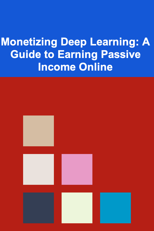 Monetizing Deep Learning: A Guide to Earning Passive Income Online