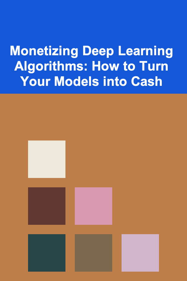 Monetizing Deep Learning Algorithms: How to Turn Your Models into Cash