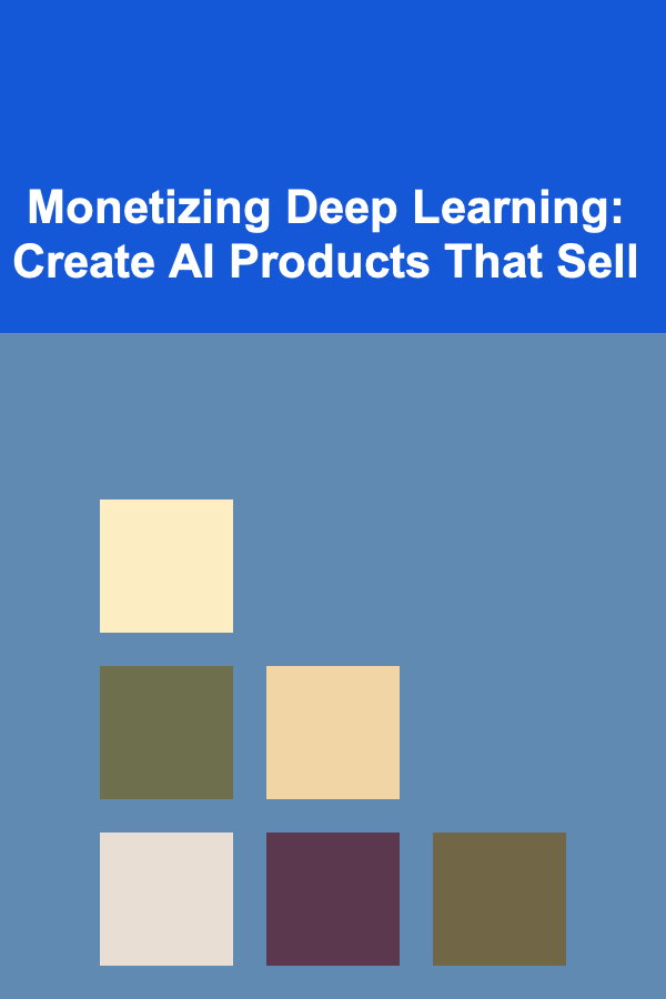 Monetizing Deep Learning: Create AI Products That Sell