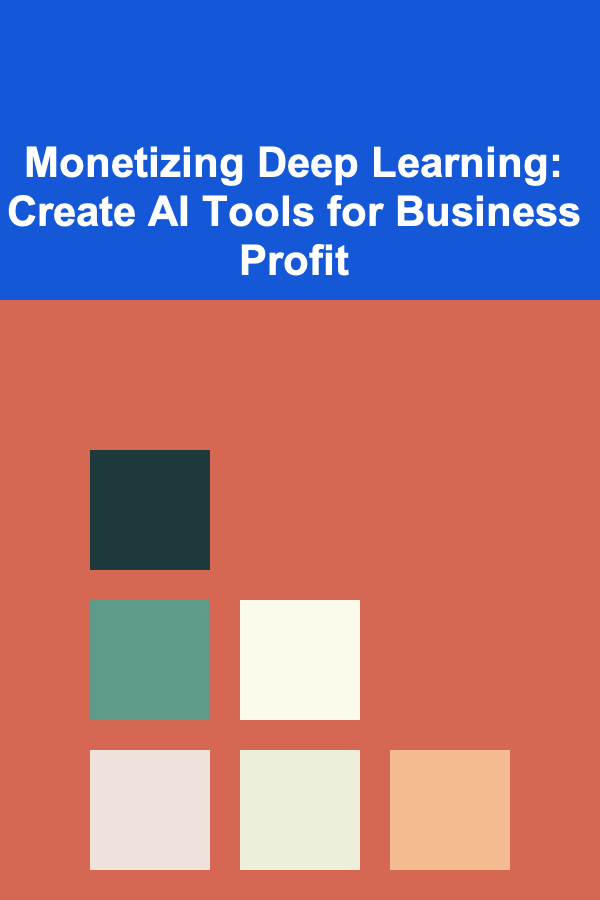 Monetizing Deep Learning: Create AI Tools for Business Profit