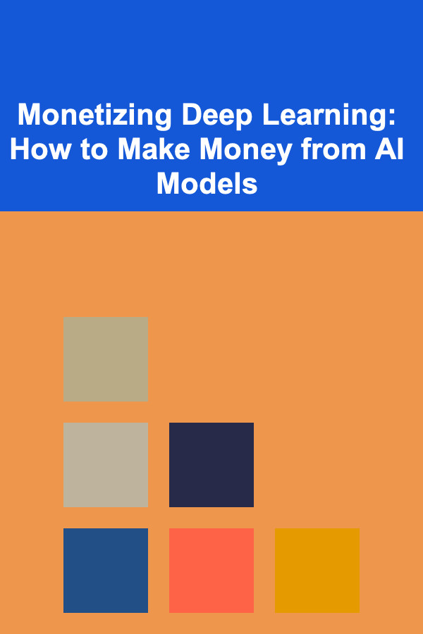 Monetizing Deep Learning: How to Make Money from AI Models