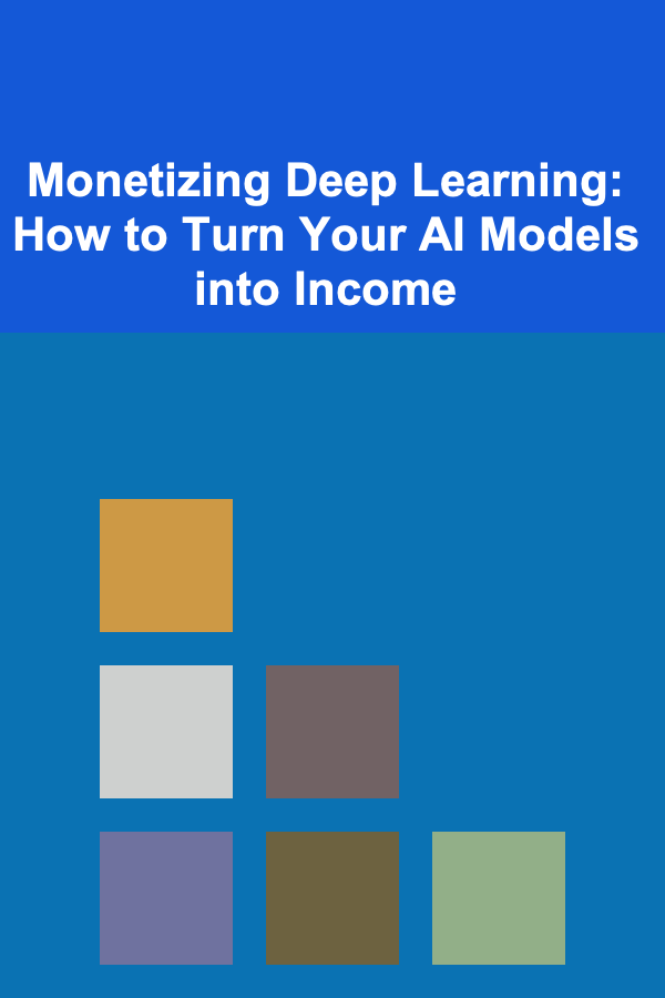 Monetizing Deep Learning: How to Turn Your AI Models into Income