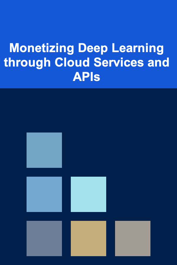 Monetizing Deep Learning through Cloud Services and APIs