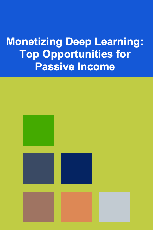 Monetizing Deep Learning: Top Opportunities for Passive Income