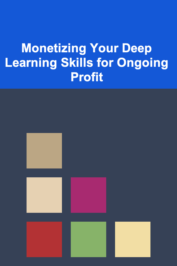 Monetizing Your Deep Learning Skills for Ongoing Profit