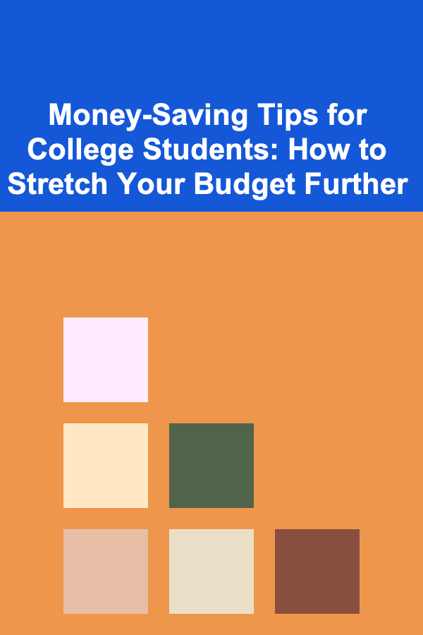 Money-Saving Tips for College Students: How to Stretch Your Budget Further
