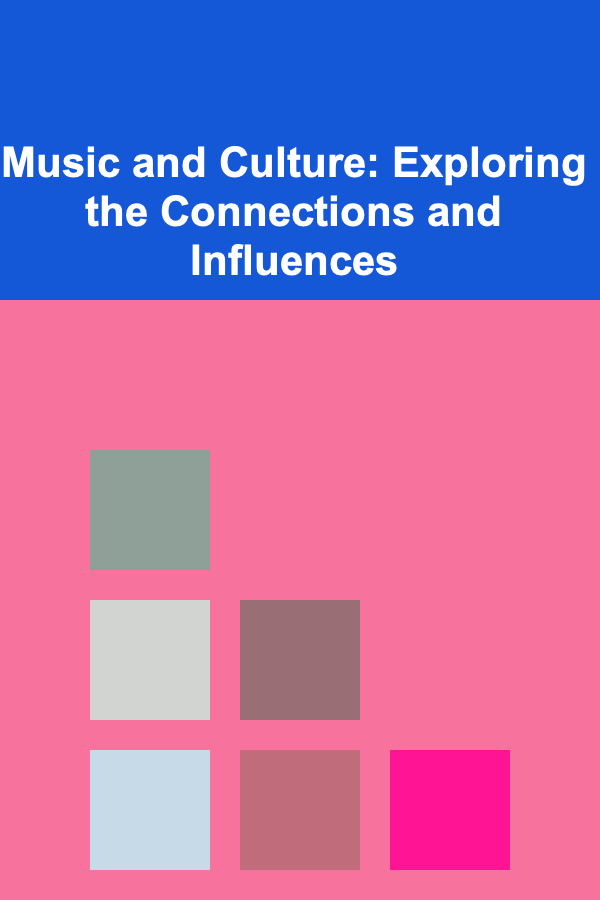 Music and Culture: Exploring the Connections and Influences