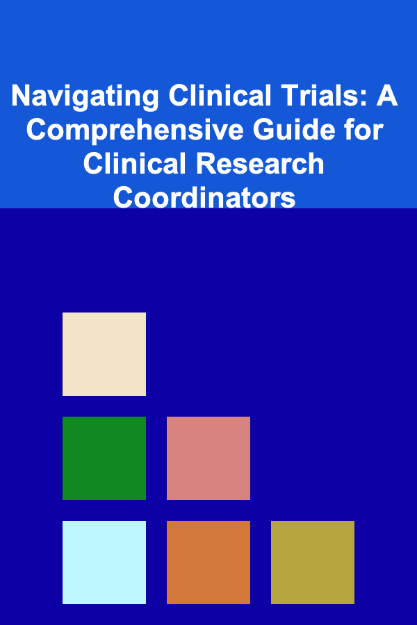 Navigating Clinical Trials: A Comprehensive Guide for Clinical Research Coordinators