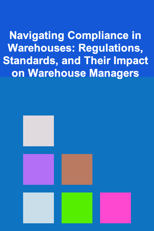 Navigating Compliance in Warehouses: Regulations, Standards, and Their Impact on Warehouse Managers