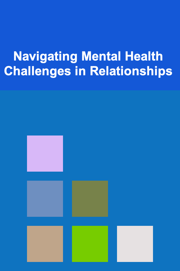 Navigating Mental Health Challenges in Relationships