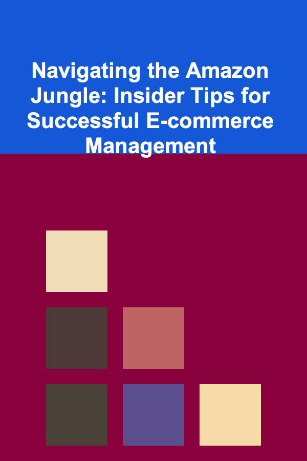 Navigating the Amazon Jungle: Insider Tips for Successful E-commerce Management